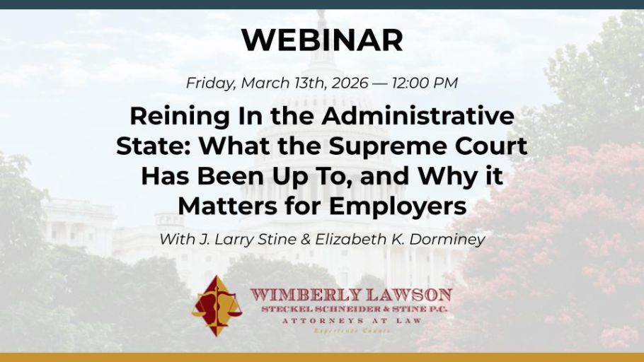 Reining In the Administrative State: What the Supreme Court Has Been Up To, and Why it Matters for Employers